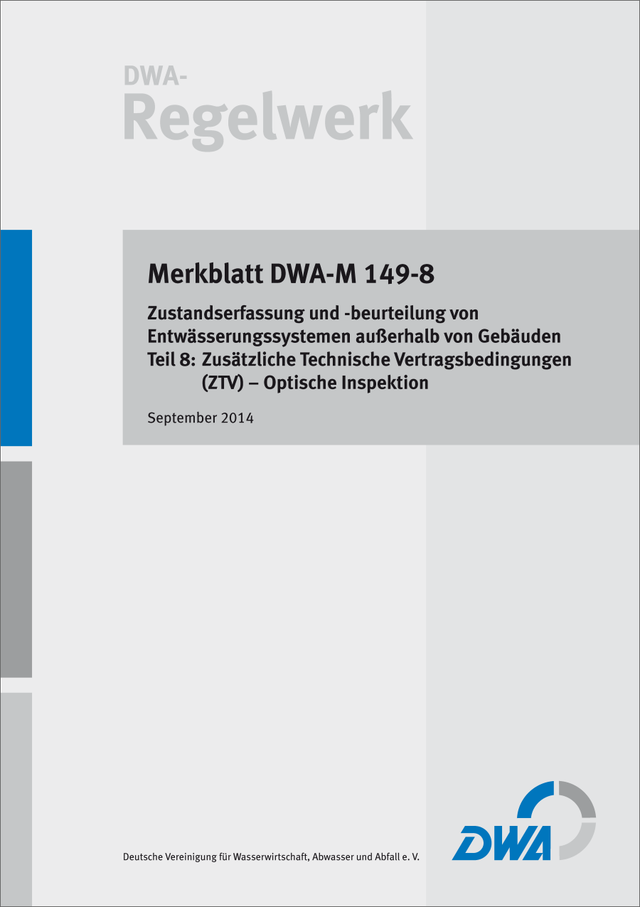 DWA-M 149-8 - Zustandserfassung und -beurteilung von Entwässerungssystemen außerhalb von Gebäuden - Teil 8: Zusätzliche technische Vertragsbedingungen (ZTV) - Optische Inspektion - September 2014 DWA-M 149-8 - Zustandserfassung und -beurteilung von Entwässerungssystemen außerhalb von Gebäuden - Teil 8: Zusätzliche technische Vertragsbedingungen (ZTV) - Optische Inspektion - September 2014
