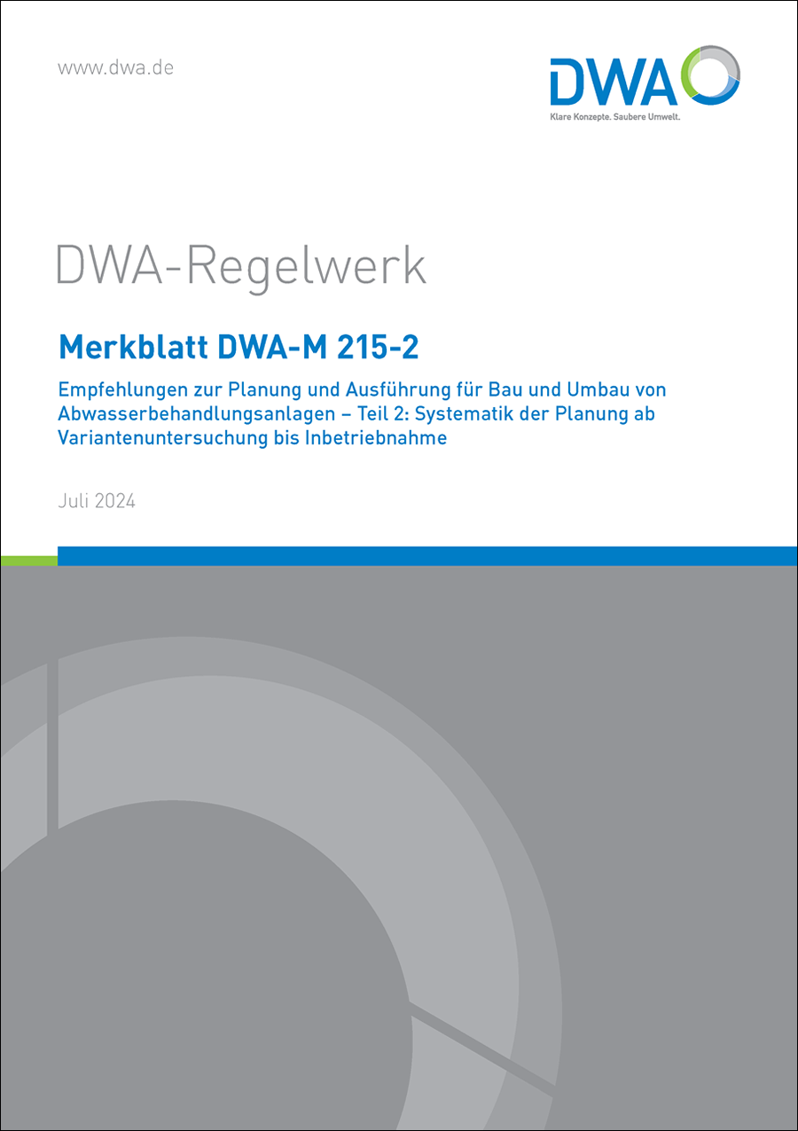 DWA-M 215-2 - Empfehlungen zur Planung und Ausführung für Bau und Umbau von Abwasserbehandlungsanlagen – Teil 2: Systematik der Planung ab Variantenuntersuchung bis Inbetriebnahme - Juli 2024