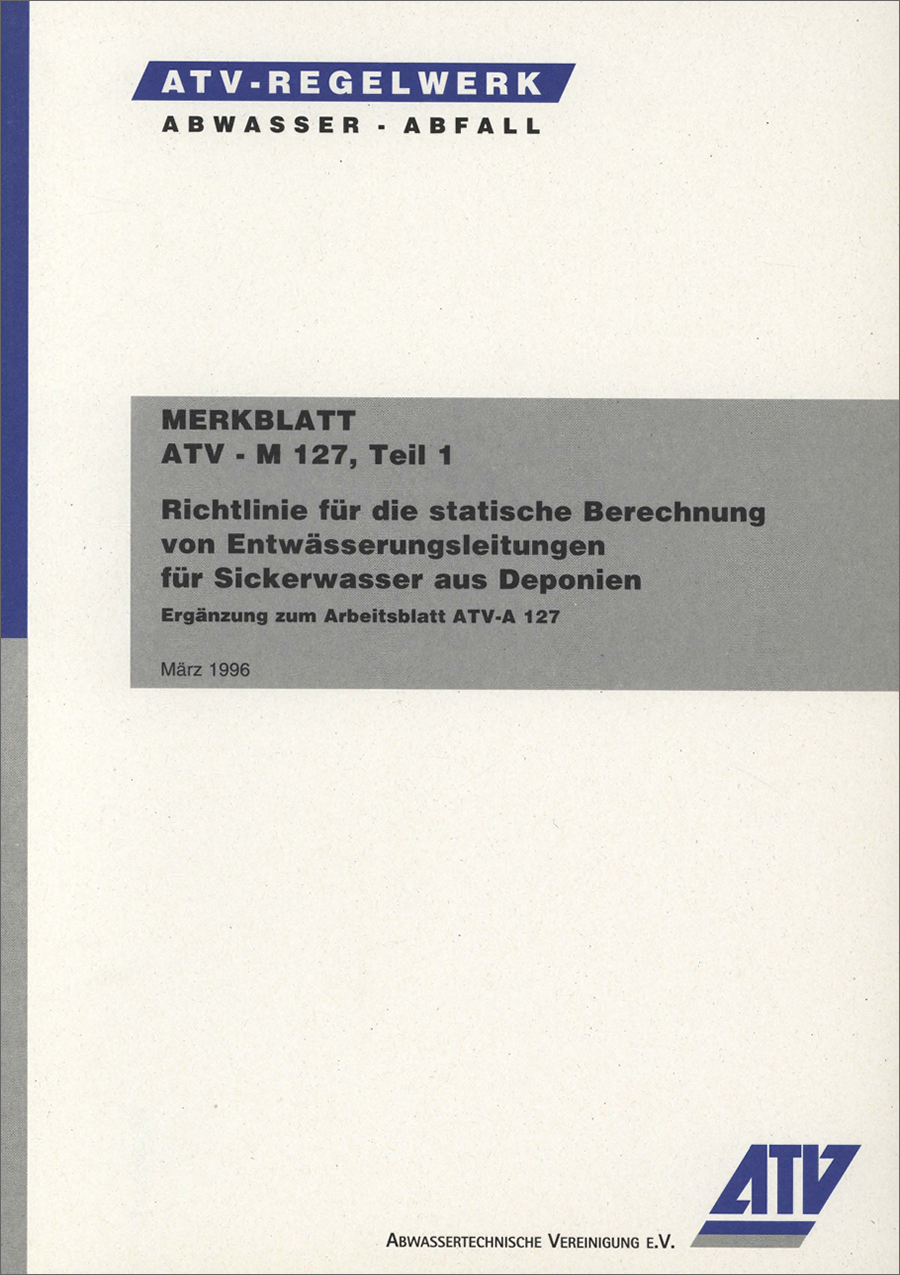 ATV-M 127-1 - Teil 1: Richtlinie für die statische Berechnung von Entwässerungsleitungen für Sickerwasser aus Deponien -