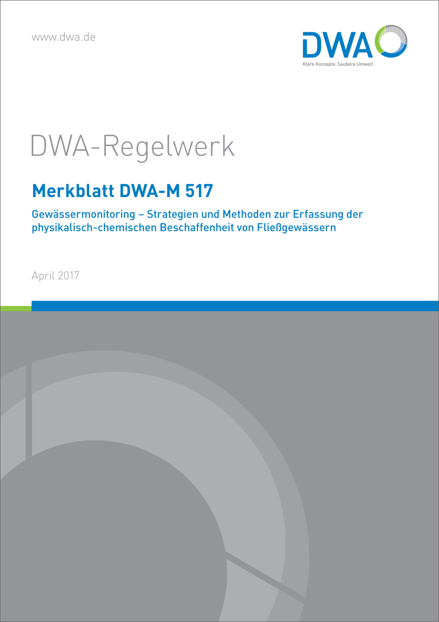 DWA-M 517 - Gewässermonitoring - Strategien und Methoden zur Erfassung der physikalisch-chemischen Beschaffenheit von Fließgewässern - April 2017 DWA-M 517 - Gewässermonitoring - Strategien und Methoden zur Erfassung der physikalisch-chemischen Beschaffenheit von Fließgewässern - April 2017