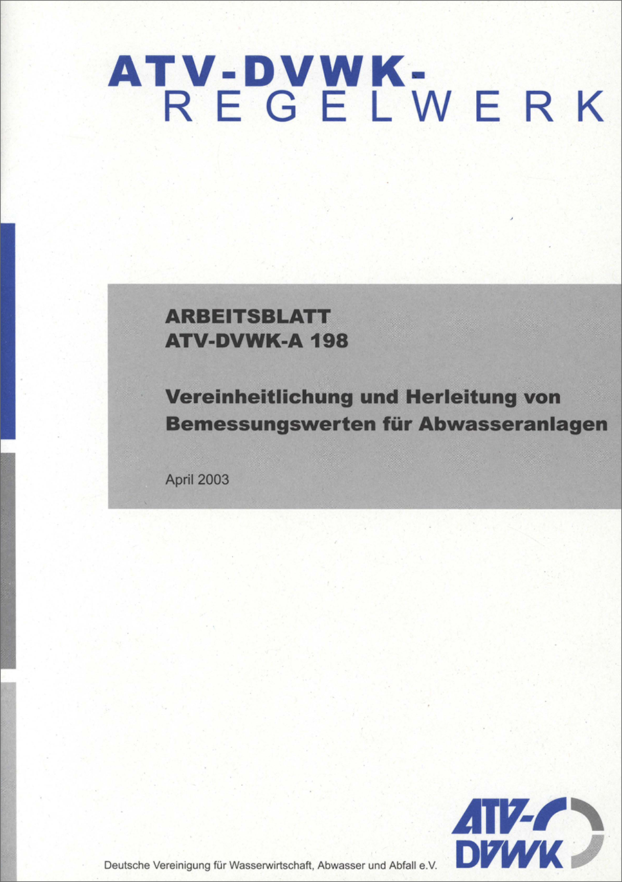 ATV-DVWK-A 198 -Vereinheitlichung und Herleitung von Bemessungswerten für Abwasseranlagen - April 2003; Stand: korrigierte Fassung Dezember 2004