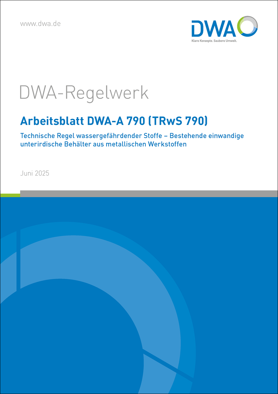 DWA-A 790 (TRwS 790) - Technische Regel wassergefährdender Stoffe - Bestehende einwandige unterirdische Behälter aus metallischen Werkstoffen - Juni 2025 DWA-A 790 (TRwS 790) - Technische Regel wassergefährdender Stoffe - Bestehende einwandige unterirdische Behälter aus metallischen Werkstoffen - Juni 2025