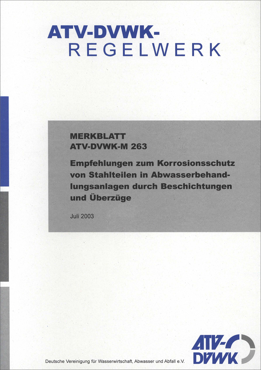 ATV-DVWK-M 263 - Empfehlungen zum Korrosionsschutz von Stahlteilen in Abwasserbehandlungsanlagen durch Beschichtungen und Überzüge - Juli 2003