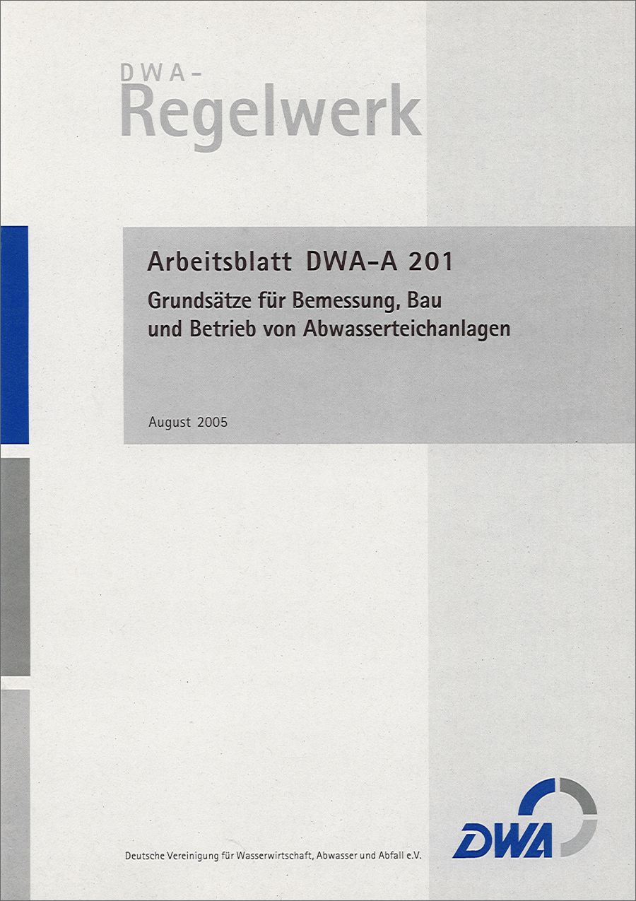DWA-A 201 - Grundsätze für Bemessung, Bau und Betrieb von Abwasserteichanlagen - August 2005; Stand: korrigierte Fassung Dezember 2011 DWA-A 201 - Grundsätze für Bemessung, Bau und Betrieb von Abwasserteichanlagen - August 2005; Stand: korrigierte Fassung Dezember 2011