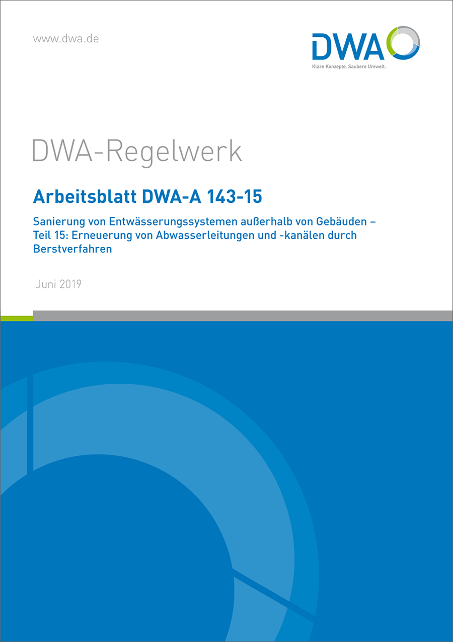 DWA-A 143-15 - Sanierung von Entwässerungssystemen außerhalb von Gebäuden - Teil 15: Erneuerung von Abwasserleitungen und -kanälen durch Berstverfahren - Juni 2019