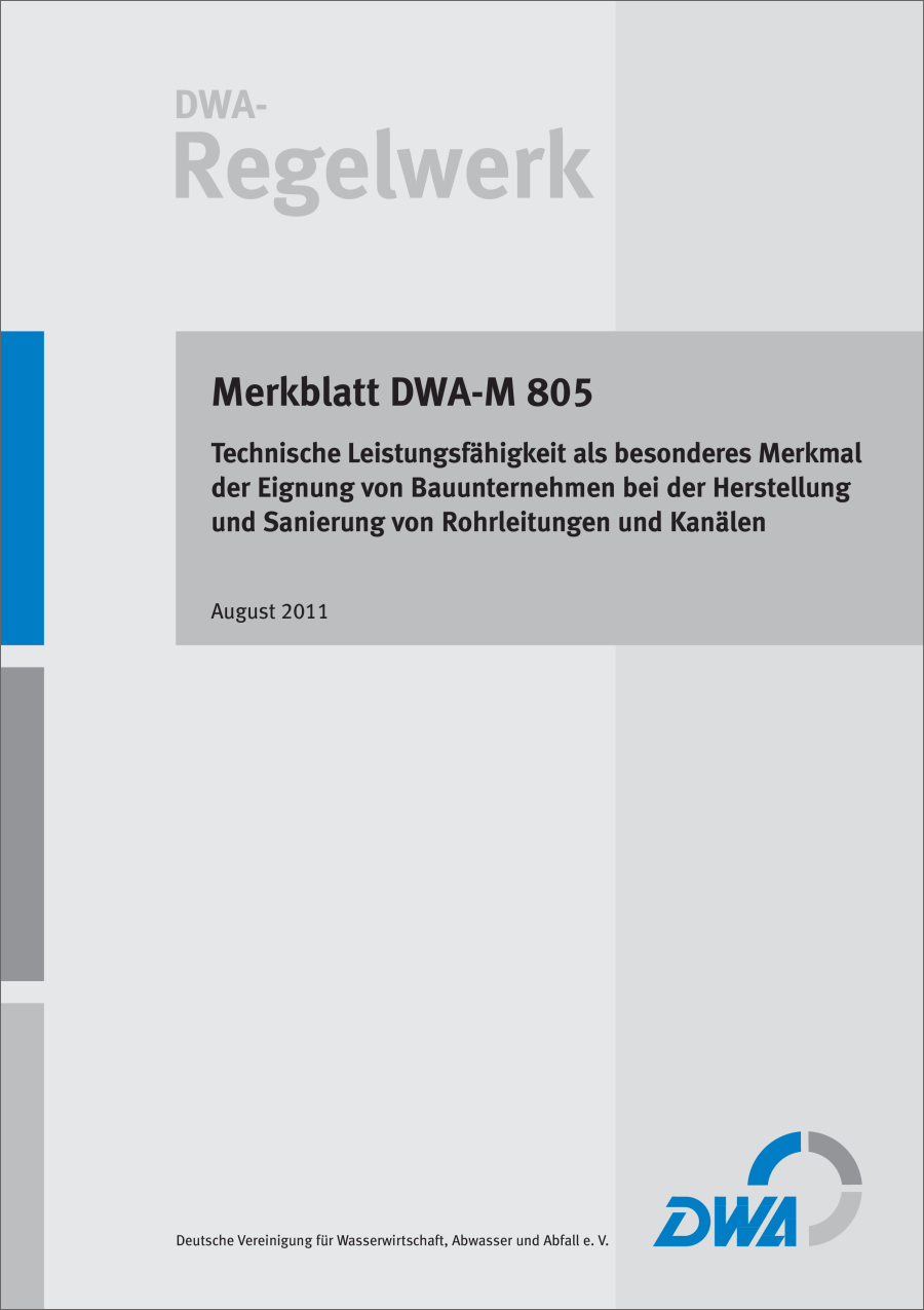 DWA-M 805 - Technische Leistungsfähigkeit als besonderes Merkmal der Eignung von Bauunternehmen bei der Herstellung und Sanierung von Rohrleitungen und Kanälen - August 2011