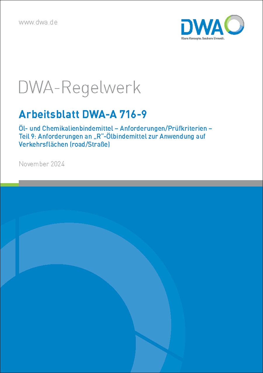 DWA-A 716-9 - Öl- und Chemikalienbindemittel - Anforderungen/Prüfkriterien - Teil 9: Anforderungen an „R“-Ölbindemittel zur Anwendung auf Verkehrsflächen (road/Straße) - November 2024 DWA-A 716-9 - Öl- und Chemikalienbindemittel - Anforderungen/Prüfkriterien - Teil 9: Anforderungen an „R“-Ölbindemittel zur Anwendung auf Verkehrsflächen (road/Straße) - November 2024