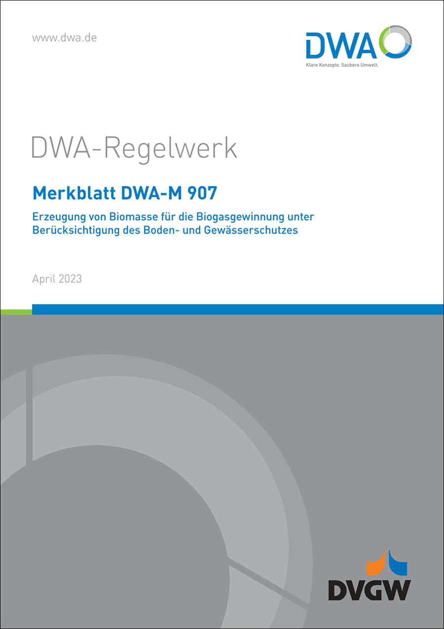 DWA-M 907 - Erzeugung von Biomasse für die Biogasgewinnung unter Berücksichtigung des Boden- und Gewässerschutzes - April 2023 DWA-M 907 - Erzeugung von Biomasse für die Biogasgewinnung unter Berücksichtigung des Boden- und Gewässerschutzes - April 2023