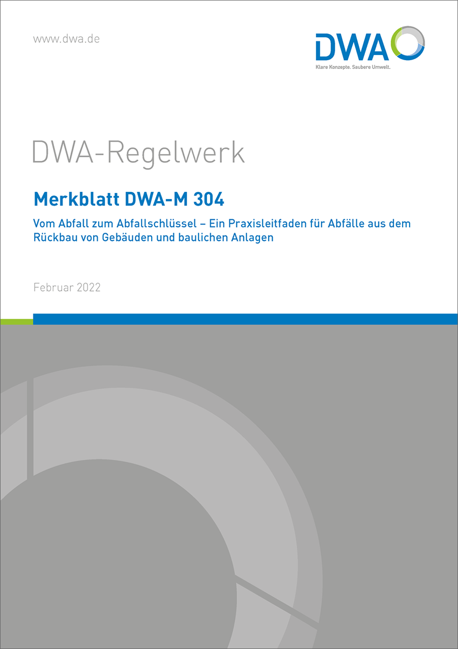DWA-M 304 - Vom Abfall zum Abfallschlüssel - Ein Praxisleitfaden für Abfälle aus dem Rückbau von Gebäuden und baulichen Anlagen - Februar 2022 DWA-M 304 - Vom Abfall zum Abfallschlüssel - Ein Praxisleitfaden für Abfälle aus dem Rückbau von Gebäuden und baulichen Anlagen - Februar 2022