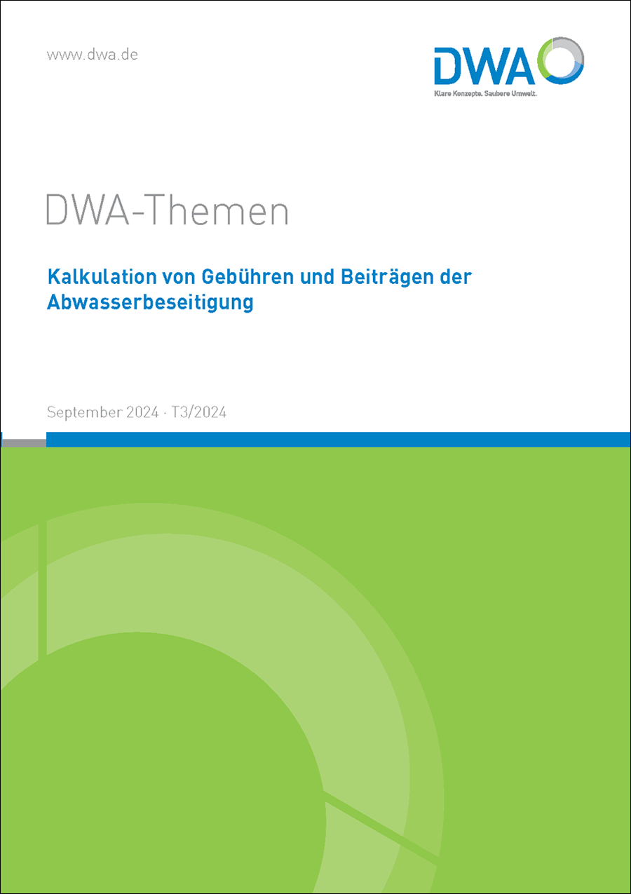 DWA-Themen T3/2024 - Kalkulation von Gebühren und Beiträgen der Abwasserbeseitigung - September 2024 DWA-Themen T3/2024 - Kalkulation von Gebühren und Beiträgen der Abwasserbeseitigung - September 2024