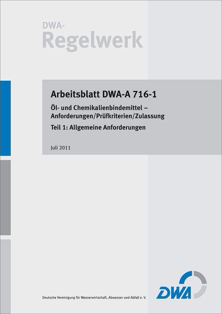 DWA-A 716-1 - Öl- und Chemikalienbindemittel - Anforderungen/Prüfkriterien/Zulassung, Teil 1: Allgemeine Anforderungen - Juli 2011