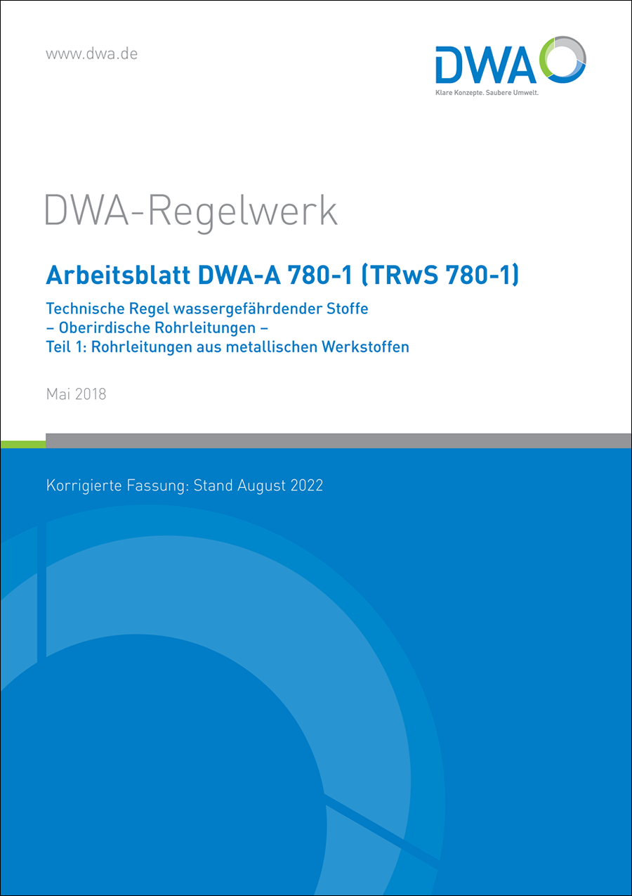 DWA-A 780-1 - Technische Regel wassergefährdender Stoffe (TRwS) - Oberirdische Rohrleitungen - Teil 1: Rohrleitungen aus metallischen Werkstoffen - Mai 2018