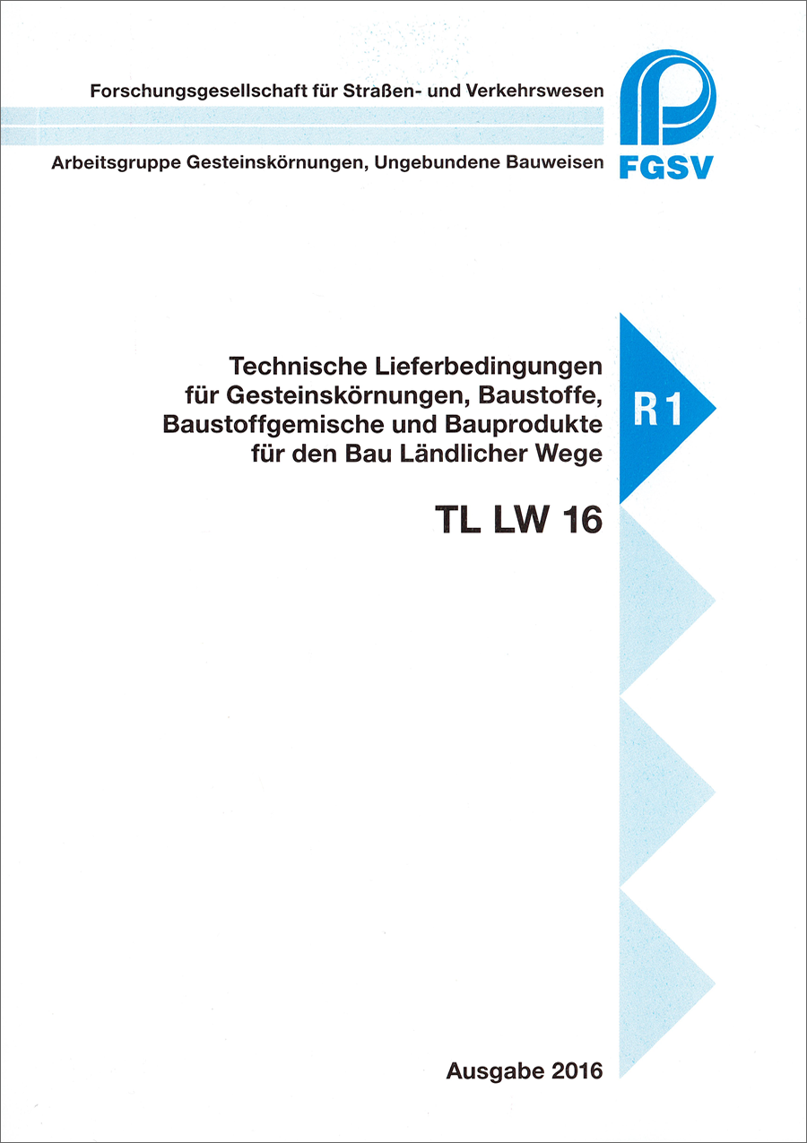 TL LW 16 - Technische Lieferbedingungen für Gesteinskörnungen, Baustoffe, Baustoffgemische und Bauprodukte für den Bau Ländlicher Wege - August 2016