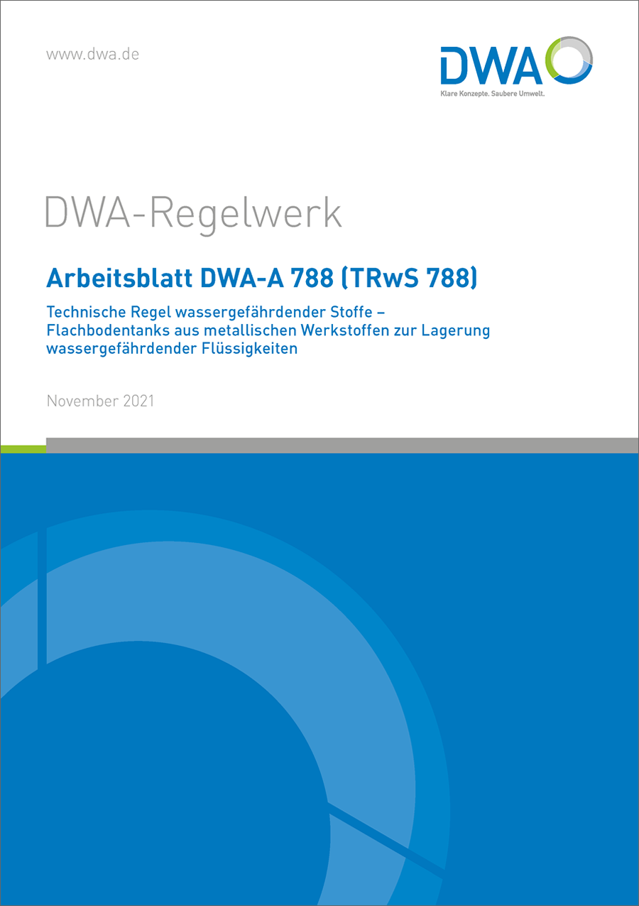 DWA-A 788 - Technische Regel wassergefährdender Stoffe (TRwS 788) - Flachbodentanks aus metallischen Werkstoffen zur Lagerung wassergefährdender Flüssigkeiten - November 2021