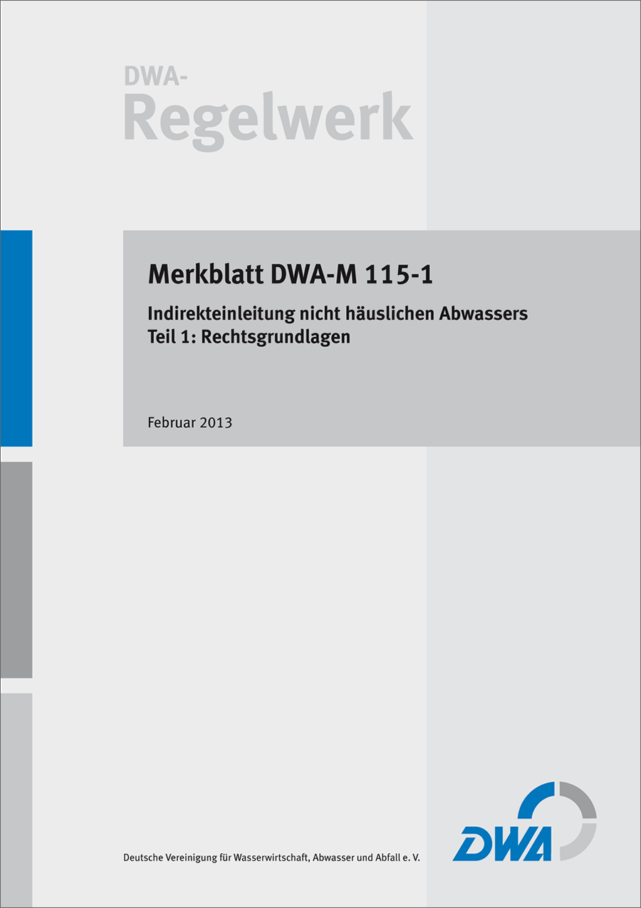 DWA-M 115-1 - Indirekteinleitung nicht häuslichen Abwassers - Teil 1: Rechtsgrundlagen - Februar 2013
