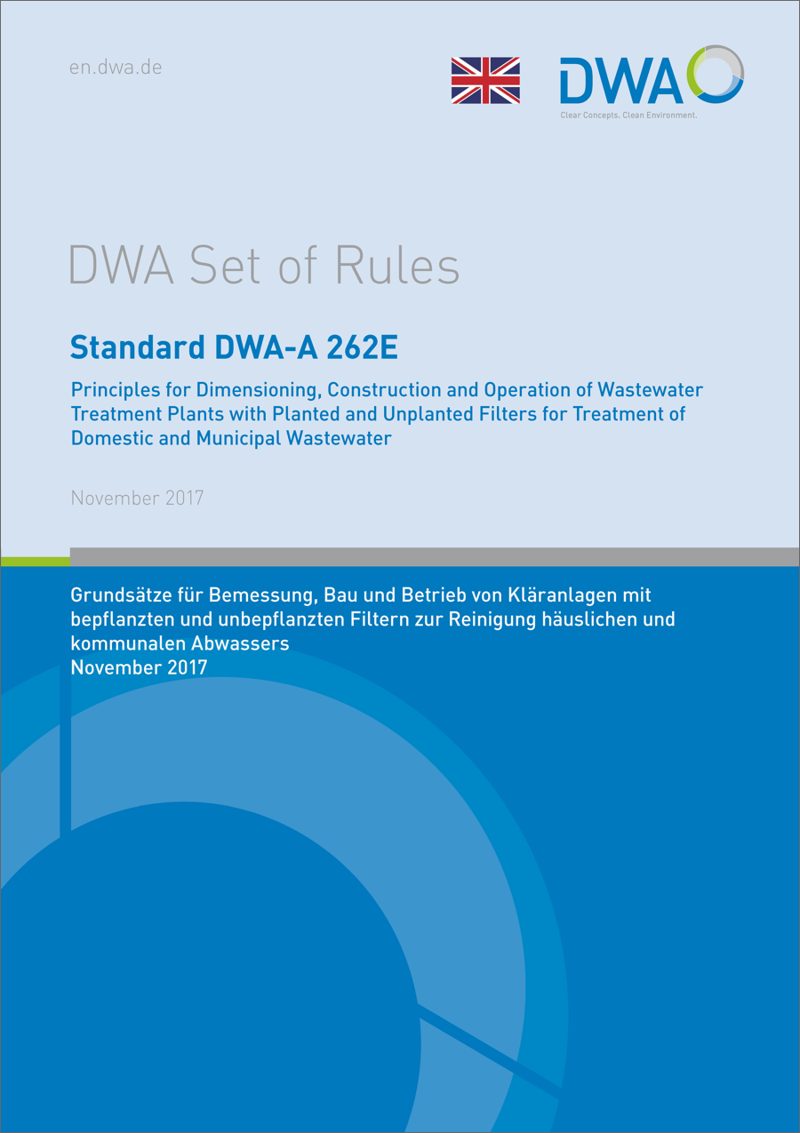 Standard DWA-A 262 - Principles for Dimensioning, Construction and Operation of Wastewater Treatment Plants with Planted and Unplanted Filters for Treatment of Domestic and Municipal Wastewater - November 2017 Standard DWA-A 262 - Principles for Dimensioning, Construction and Operation of Wastewater Treatment Plants with Planted and Unplanted Filters for Treatment of Domestic and Municipal Wastewater - November 2017