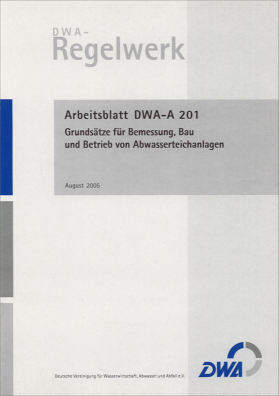DWA-A 201 - Grundsätze für Bemessung, Bau und Betrieb von Abwasserteichanlagen - August 2005; Stand: korrigierte Fassung Dezember 2011