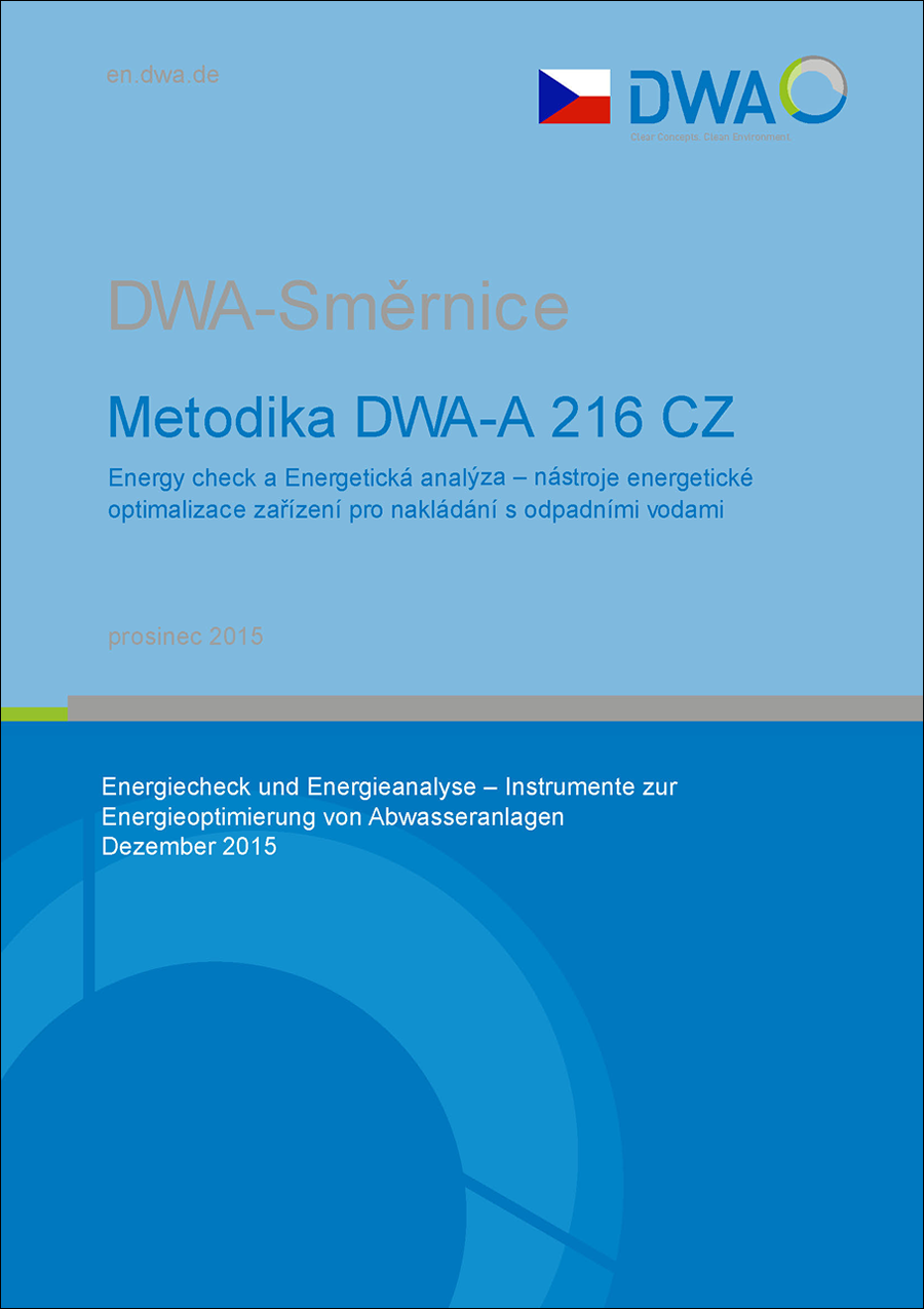Standard DWA-A 216 - Energy check a Energetická analýza – nástroje energetické optimalizace zařízení pro nakládání s odpadními vodami - December 2015 Standard DWA-A 216 - Energy check a Energetická analýza – nástroje energetické optimalizace zařízení pro nakládání s odpadními vodami - December 2015
