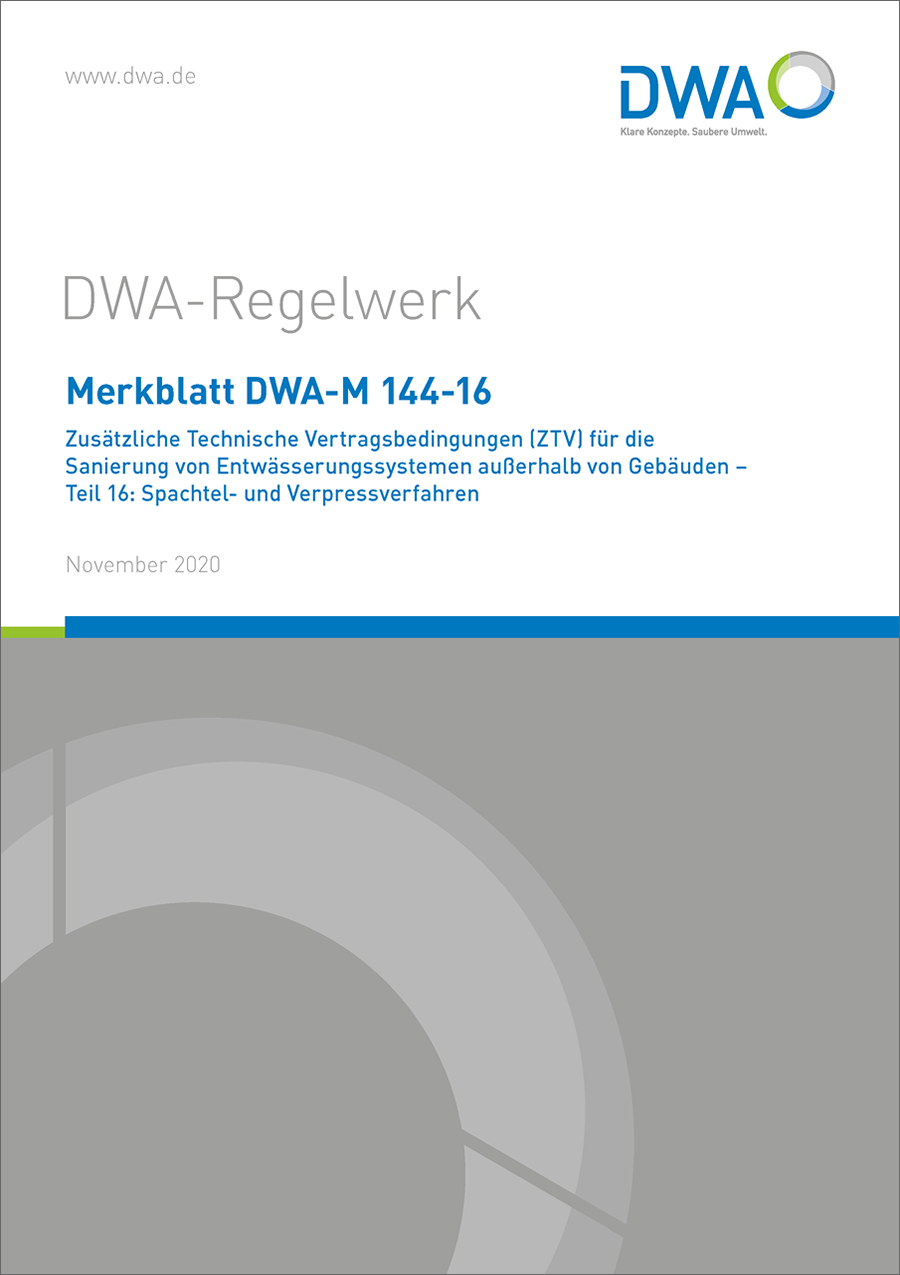 DWA-M 144-16 - Zusätzliche Technische Vertragsbedingungen (ZTV) für die Sanierung von Entwässerungssystemen außerhalb von Gebäuden - Teil 16 : Spachtel- und Verpressverfahren - November 2020