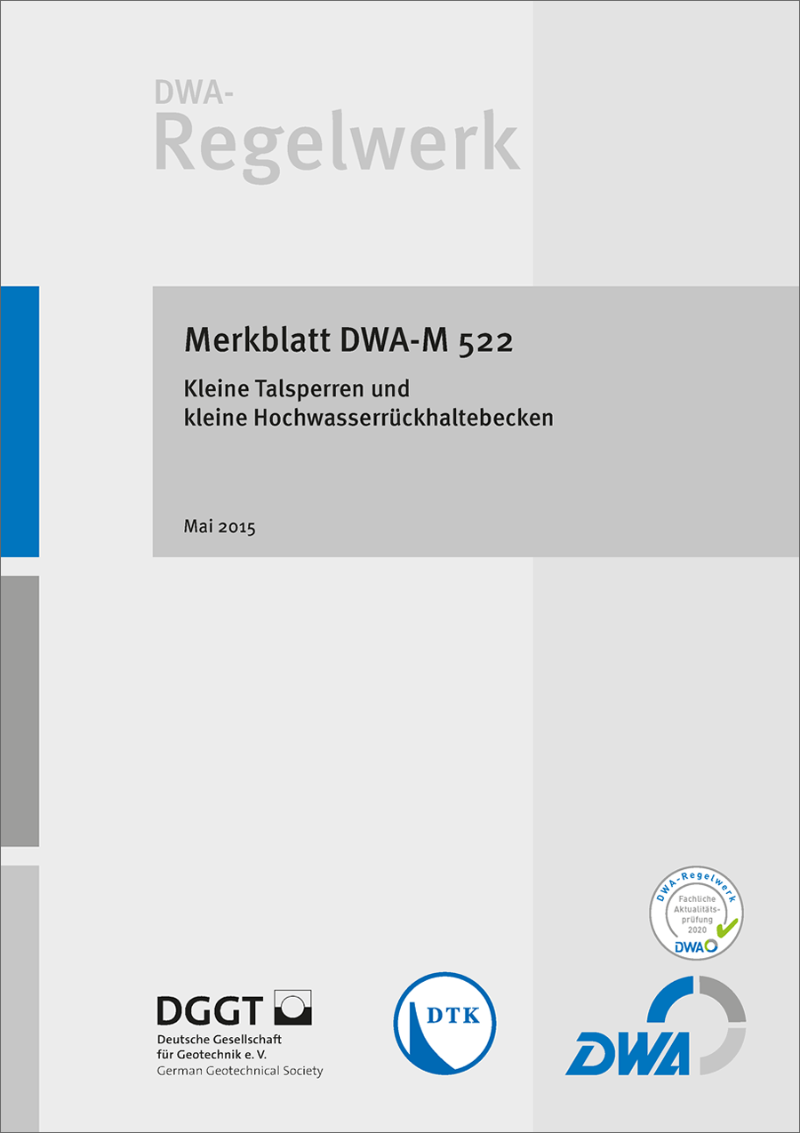 DWA-M 522 - Kleine Talsperren und kleine Hochwasserrückhaltebecken - Mai 2015; fachlich auf Aktualität geprüft 2020 DWA-M 522 - Kleine Talsperren und kleine Hochwasserrückhaltebecken - Mai 2015; fachlich auf Aktualität geprüft 2020