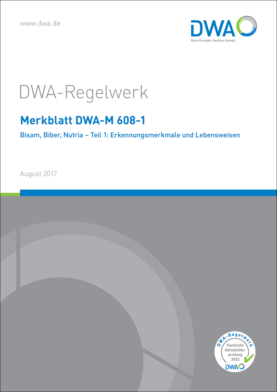 Merkblatt DWA-M 608-1 - Bisam, Biber, Nutria - Teil 1: Erkennungsmerkmale und Lebensweisen - August 2017; fachlich auf Aktualität geprüft 2022