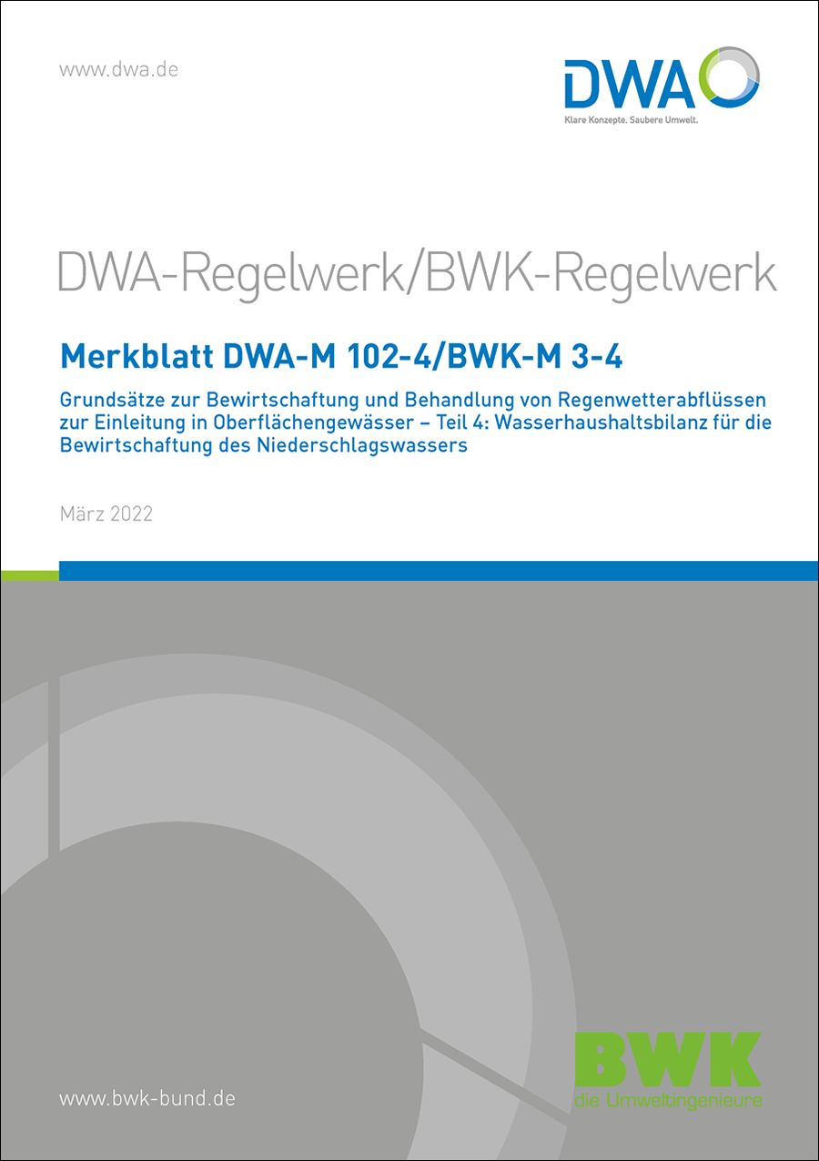 DWA-M 102-4/BWK-M 3-4 - Grundsätze zur Bewirtschaftung und Behandlung von Regenwetterabflüssen zur Einleitung in Oberflächengewässer - Teil 4: Wasserhaushaltsbilanz für die Bewirtschaftung des Niederschlagswassers - März 2022