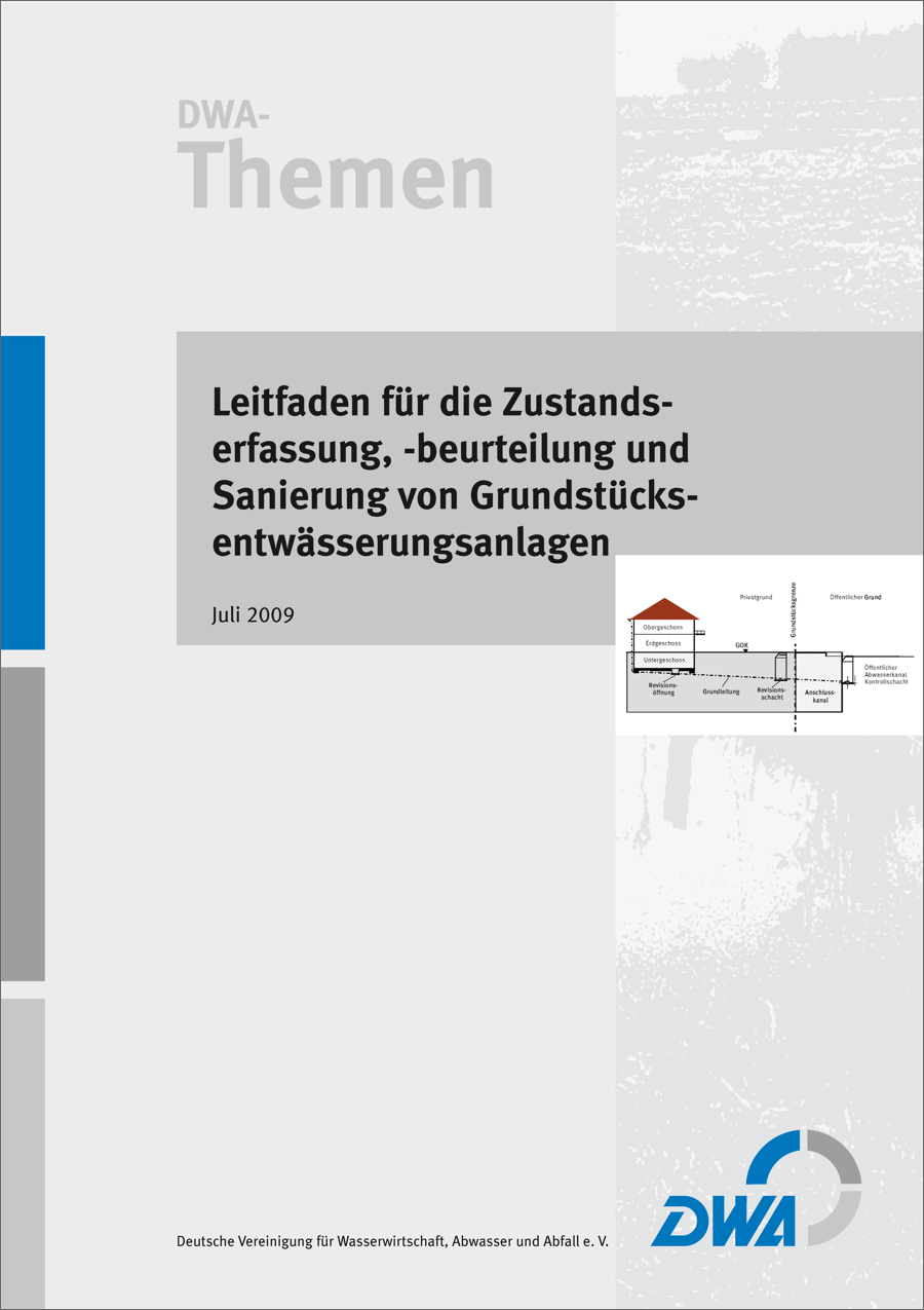 DWA-Themen - Leitfaden für die Zustandserfassung, -beurteilung und Sanierung von Grundstücksentwässerungsanlagen - 3. Auflage August 2010 (unveränderter Nachdruck der Ausgabe Juli 2009) DWA-Themen - Leitfaden für die Zustandserfassung, -beurteilung und Sanierung von Grundstücksentwässerungsanlagen - 3. Auflage August 2010 (unveränderter Nachdruck der Ausgabe Juli 2009)