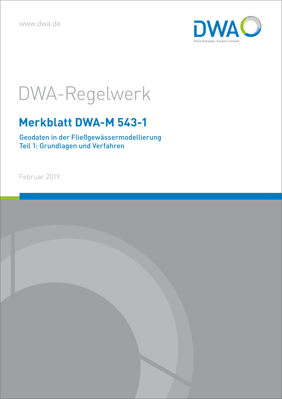 DWA-M 543-1 - Geodaten in der Fließgewässermodellierung – Teil 1: Grundlagen und Verfahren - Februar 2019 DWA-M 543-1 - Geodaten in der Fließgewässermodellierung – Teil 1: Grundlagen und Verfahren - Februar 2019