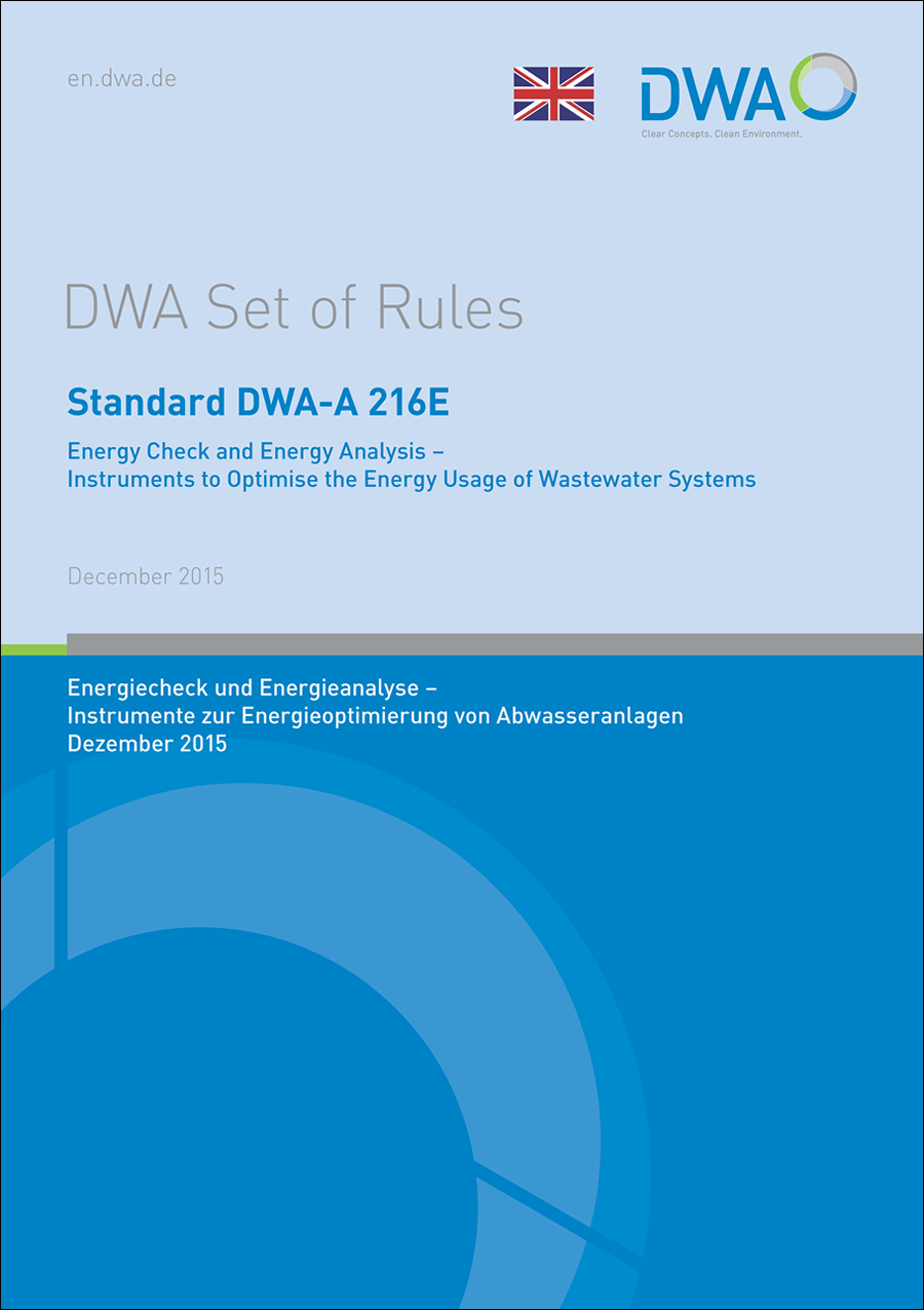 Standard DWA-A 216E - Energy Check and Energy Analysis - Instruments to Optimise the Energy Usage of Wastewater Systems - December 2015 Standard DWA-A 216E - Energy Check and Energy Analysis - Instruments to Optimise the Energy Usage of Wastewater Systems - December 2015