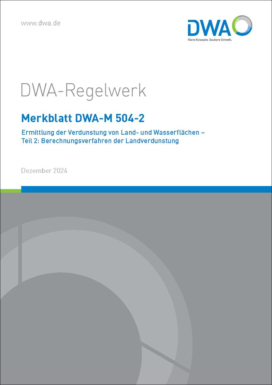 DWA-M 504-2 - Ermittlung der Verdunstung von Land- und Wasserflächen - Teil 2: Berechnungsverfahren der Landverdunstung - Dezember 2024 DWA-M 504-2 - Ermittlung der Verdunstung von Land- und Wasserflächen - Teil 2: Berechnungsverfahren der Landverdunstung - Dezember 2024