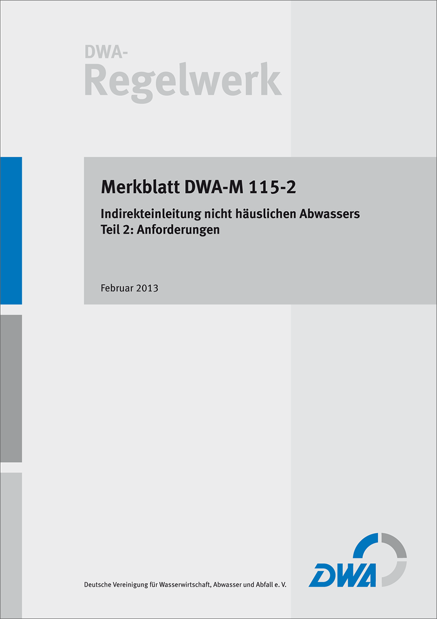 DWA-M 115-2 Indirekteinleitung nicht häuslichen Abwassers - Teil 2: Anforderungen - Februar 2013 DWA-M 115-2 Indirekteinleitung nicht häuslichen Abwassers - Teil 2: Anforderungen - Februar 2013