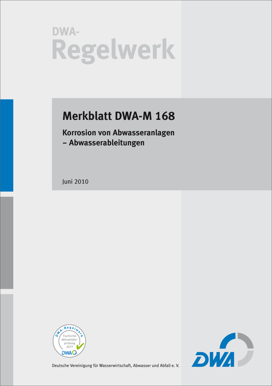 DWA-M 168 - Korrosion von Abwasseranlagen - Abwasserableitung - Juni 2010; Stand: korrigierte Fassung Oktober 2010 - fachlich auf Aktualität geprüft Juli 2017