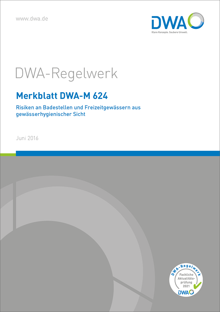 DWA-M 624 - Risiken an Badestellen und Freizeitgewässern aus gewässerhygienischer Sicht - Juni 2016; fachlich auf Aktualität geprüft 2021 DWA-M 624 - Risiken an Badestellen und Freizeitgewässern aus gewässerhygienischer Sicht - Juni 2016; fachlich auf Aktualität geprüft 2021