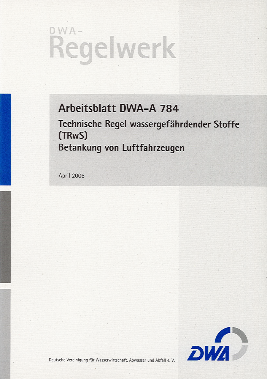 DWA-A 784 - Technische Regel wassergefährdender Stoffe (TRwS 784) - Betankung von Luftfahrzeugen - April 2006