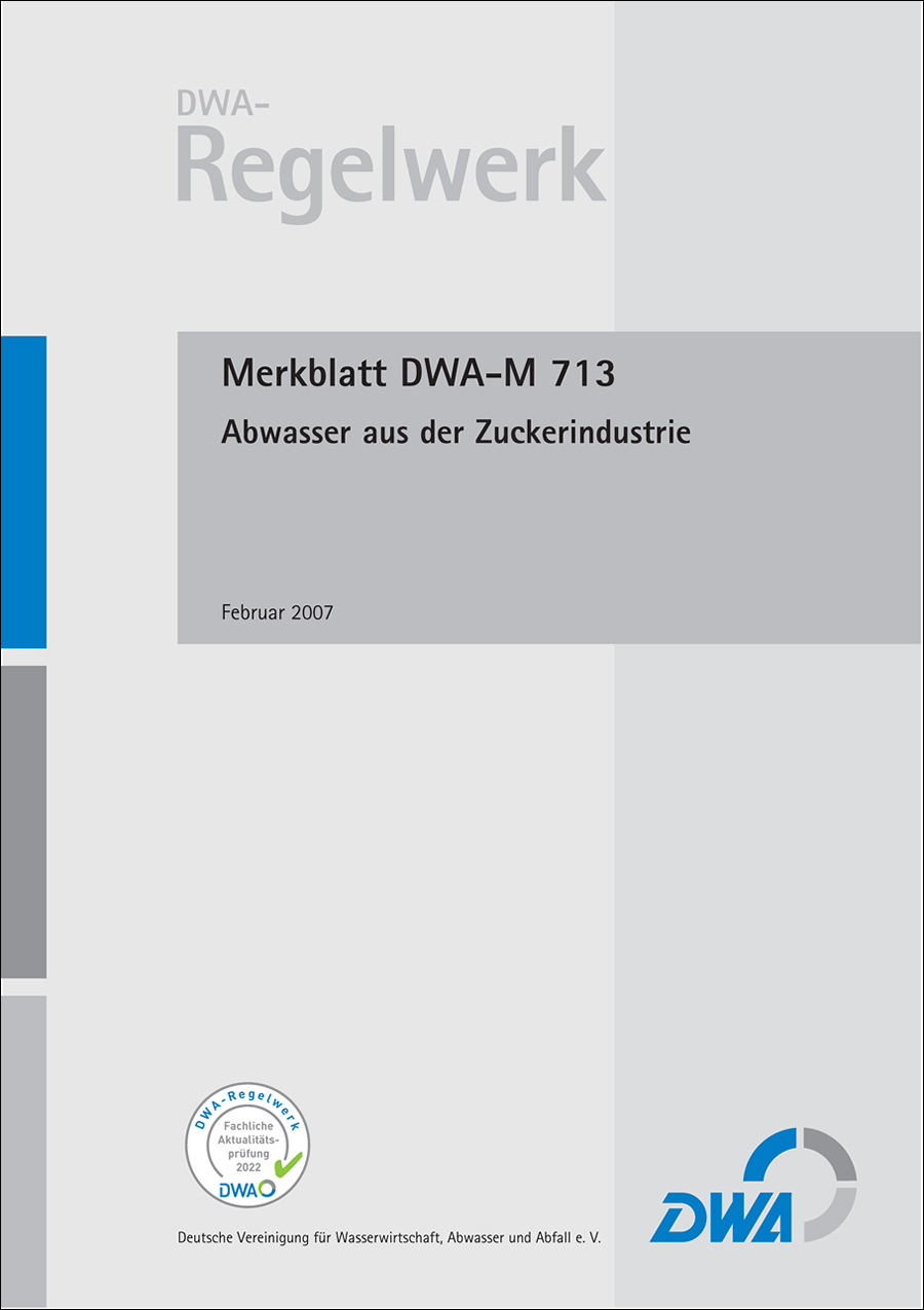 DWA-M 713 - Abwasser aus der Zuckerindustrie - Februar 2007; fachlich auf Aktualität geprüft 2015 DWA-M 713 - Abwasser aus der Zuckerindustrie - Februar 2007; fachlich auf Aktualität geprüft 2015