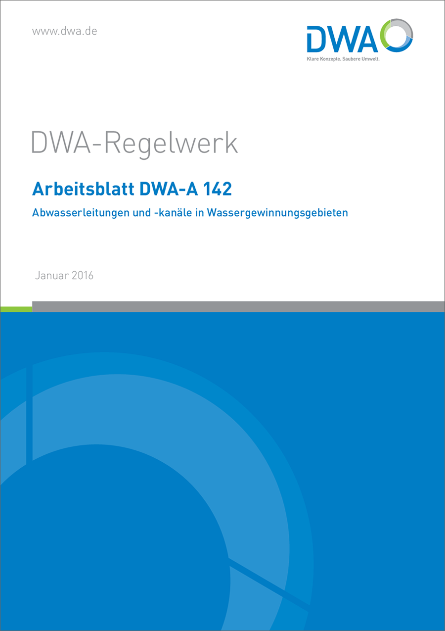DWA-A 142 - Abwasserleitungen und -kanäle in Wassergewinnungsgebieten - Januar 2016