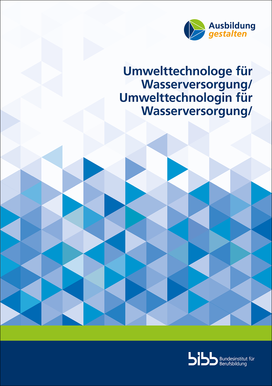 Ausbildung gestalten: Umwelttechnologe für Wasserversorgung/Umwelttechnologin für Wasserversorgung - März 2024 Ausbildung gestalten: Umwelttechnologe für Wasserversorgung/Umwelttechnologin für Wasserversorgung - März 2024