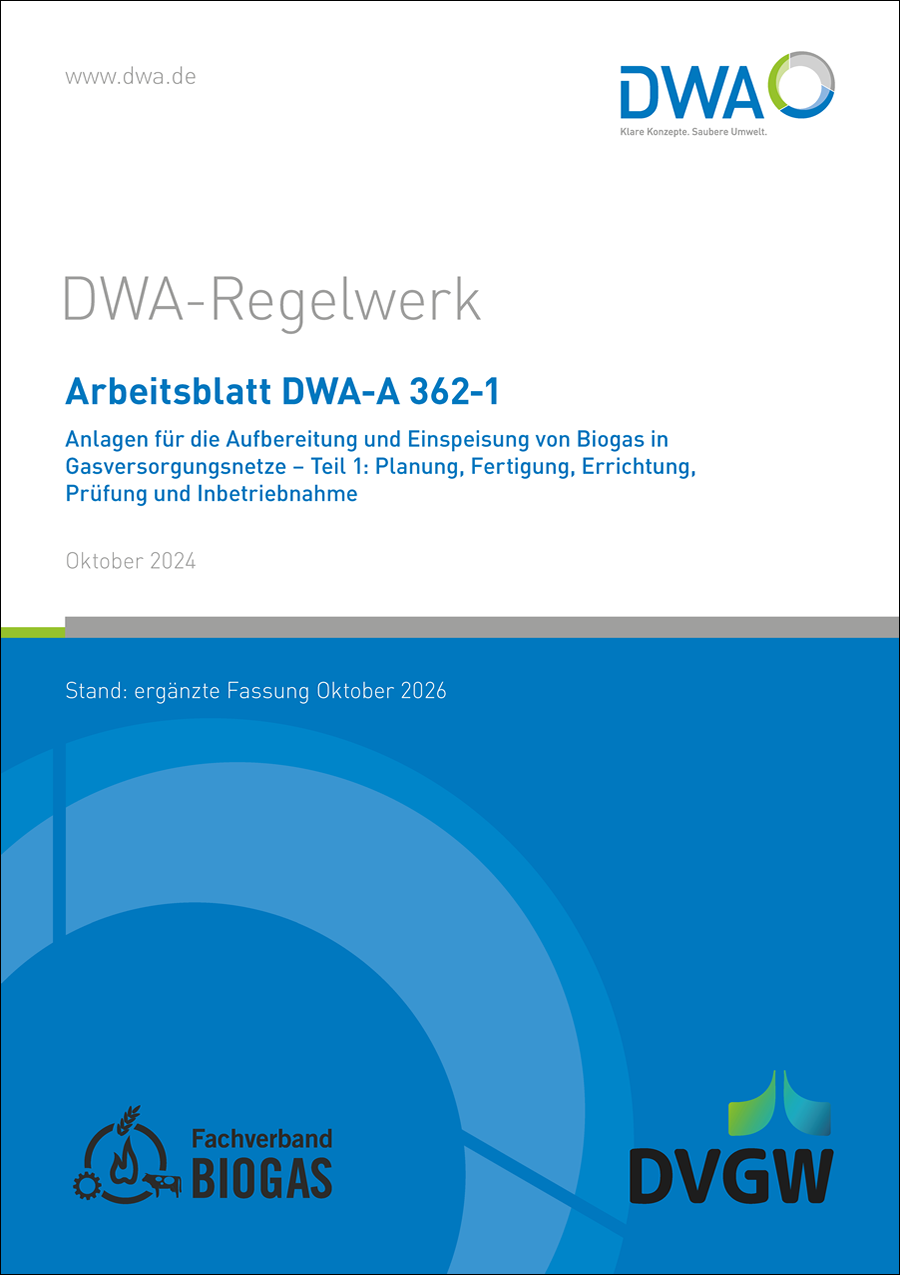 DWA-A 362-1 - Anlagen für die Aufbereitung und Einspeisung von Biogas in Gasversorgungsnetze – Teil 1: Planung, Fertigung, Errichtung, Prüfung und Inbetriebnahme - Oktober 2024; Stand: ergänzte Fassung Oktober 2026