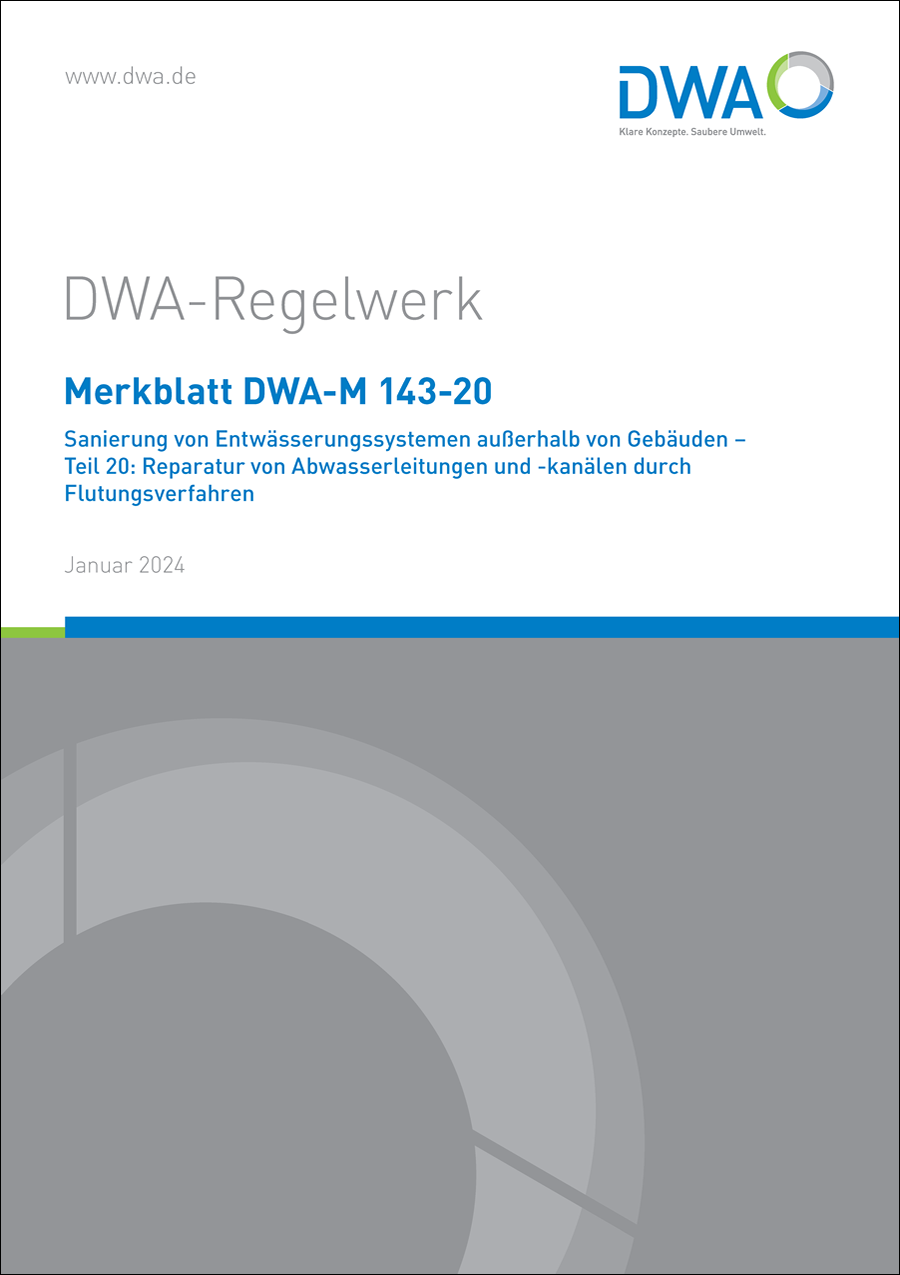 Merkblatt DWA-M 143-20 - Sanierung von Entwässerungssystemen außerhalb von Gebäuden - Teil 20: Reparatur von Abwasserleitungen und -kanälen durch Flutungsverfahren - Januar 2024