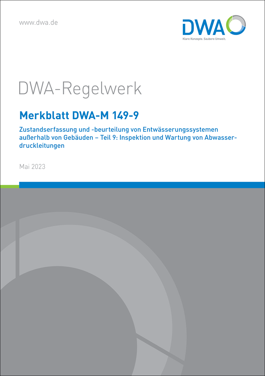 DWA-M 149-9 - Zustandserfassung und -beurteilung von Entwässerungssystemen außerhalb von Gebäuden - Teil 9: Inspektion und Wartung von Abwasserdruckleitungen - Mai 2023 DWA-M 149-9 - Zustandserfassung und -beurteilung von Entwässerungssystemen außerhalb von Gebäuden - Teil 9: Inspektion und Wartung von Abwasserdruckleitungen - Mai 2023