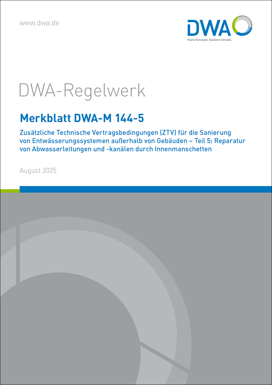 DWA-M 144-5 - Zusätzliche Technische Vertragsbedingungen (ZTV) für die Sanierung von Entwässerungssystemen außerhalb von Gebäuden – Teil 5: Reparatur von Abwasserleitungen und -kanälen durch Innenmanschetten - August 2025