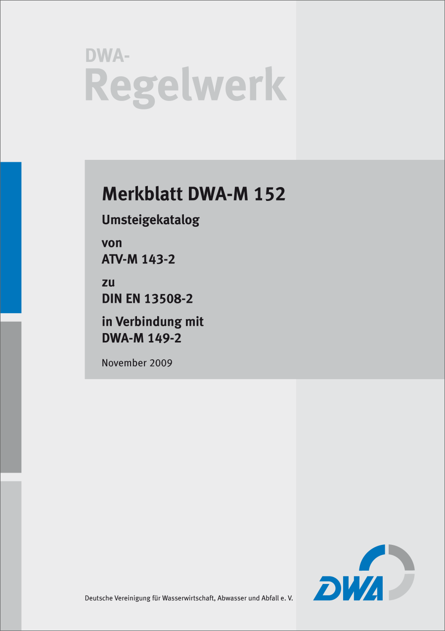 DWA-M 152 - Umsteigekatalog von ATV-M 143-2 zu DIN EN 13508-2 in Verbindung mit DWA-M 149-2 - November 2009