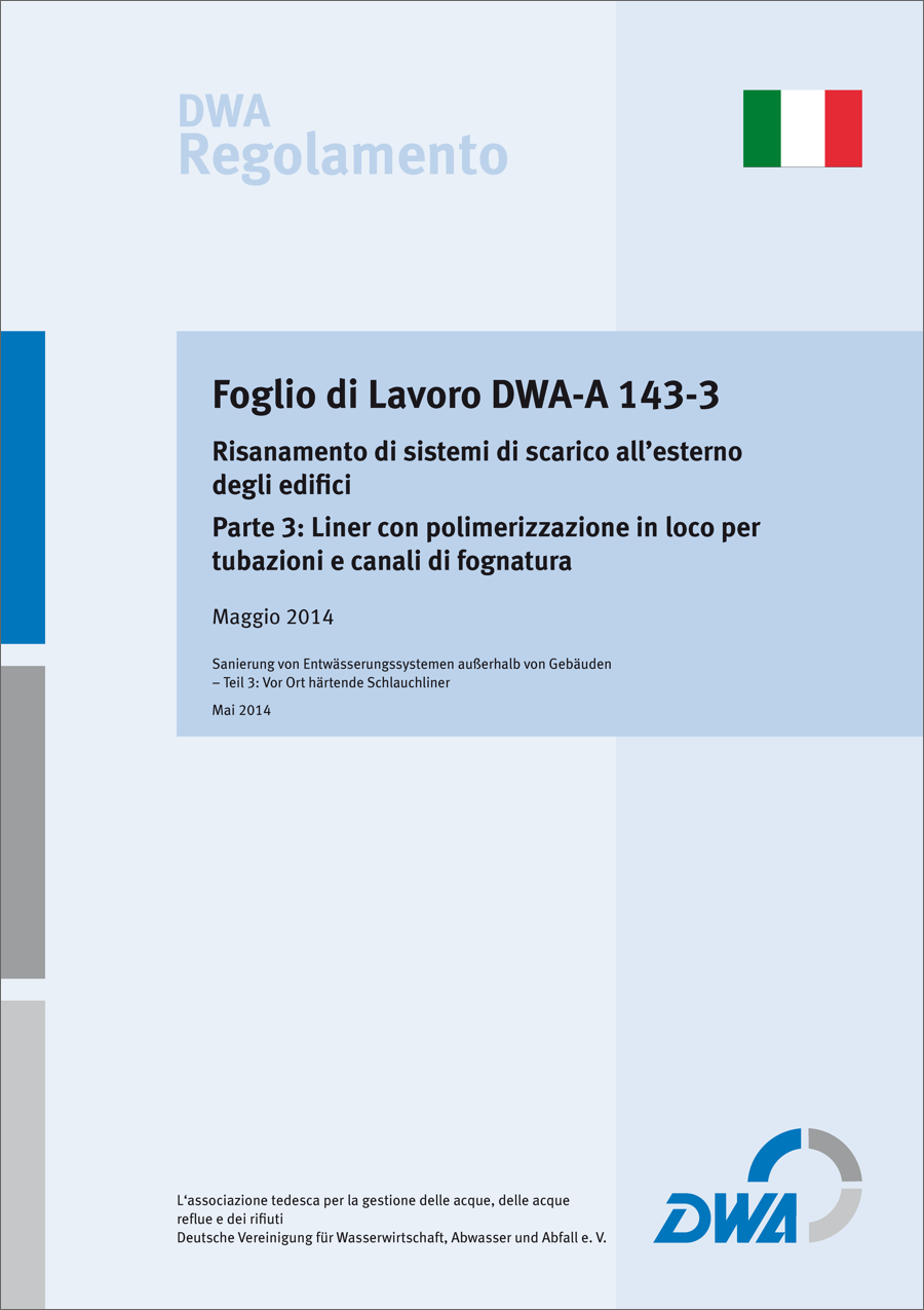 Foglio di Lavoro DWA-A 143-3 -Risanamento di sistemi di scarico all'esterno degli edifici - Parte 3: Liner con polimerizzazione in loco per tubazioni e canali di fognatura - Maggio 2014