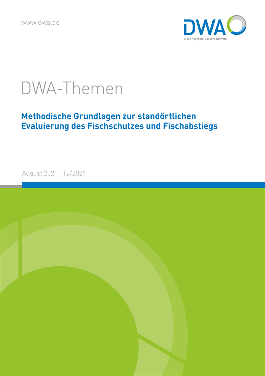 DWA-Themen T2/2021 - Methodische Grundlagen zur standörtlichen Evaluierung des Fischschutzes und Fischabstiegs - August 2021