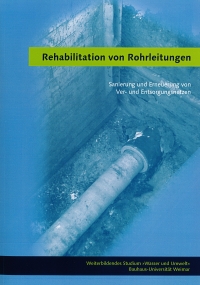 Rehabilitation von Rohrleitungen - Sanierung und Erneuerung von Ver- und Entsorgungsnetzen - 3. Auflage 2015 - Rehabilitation von Rohrleitungen - Sanierung und Erneuerung von Ver- und Entsorgungsnetzen - 3. Auflage 2015 -