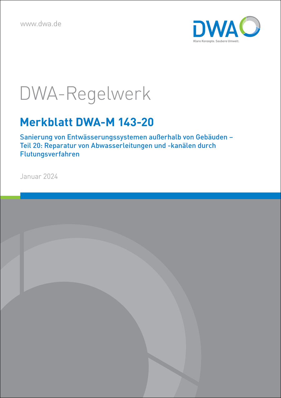 DWA-M 143-20 - Sanierung von Entwässerungssystemen außerhalb von Gebäuden - Teil 20: Reparatur von Abwasserleitungen und -kanälen durch Flutungsverfahren - Januar 2024 DWA-M 143-20 - Sanierung von Entwässerungssystemen außerhalb von Gebäuden - Teil 20: Reparatur von Abwasserleitungen und -kanälen durch Flutungsverfahren - Januar 2024