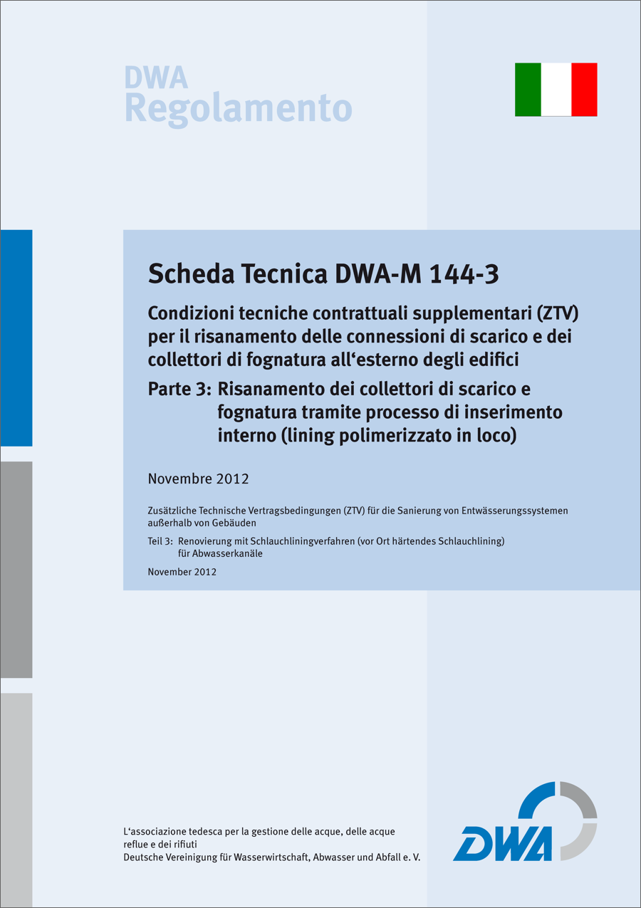 Guideline DWA-M 144-3 - Condizioni tecniche contrattuali supplementari (ZTV) per il risanamento delle connessioni di scarico e dei collettori di fognatura all'esterno degli edifici - Parte 3 Guideline DWA-M 144-3 - Condizioni tecniche contrattuali supplementari (ZTV) per il risanamento delle connessioni di scarico e dei collettori di fognatura all'esterno degli edifici - Parte 3