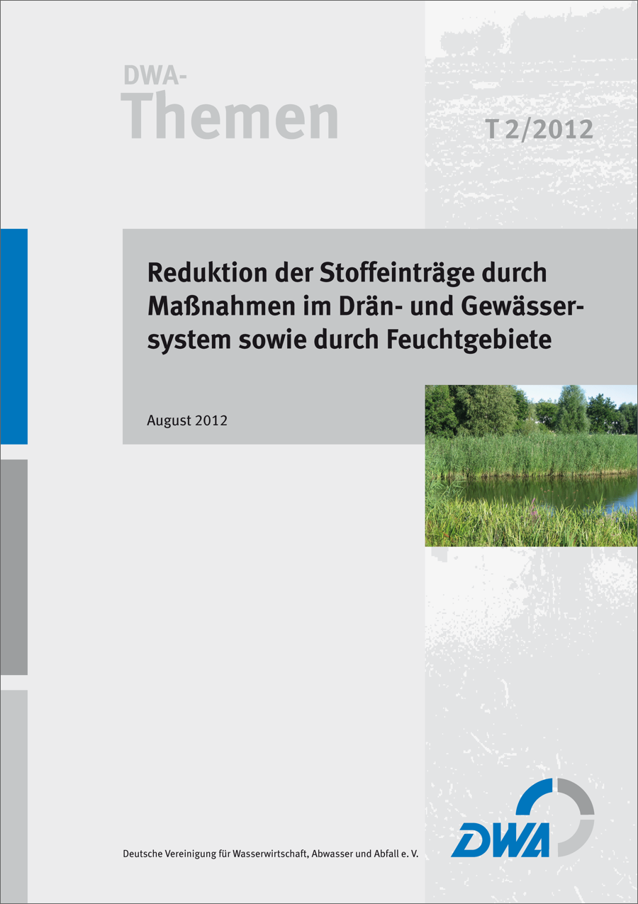 DWA-Themen T2/2012 - Reduktion der Stoffeinträge durch Maßnahmen im Drän- und Gewässersystem sowie durch Feuchtgebiete - August 2012; Stand: korrigierte Fassung August 2012 DWA-Themen T2/2012 - Reduktion der Stoffeinträge durch Maßnahmen im Drän- und Gewässersystem sowie durch Feuchtgebiete - August 2012; Stand: korrigierte Fassung August 2012