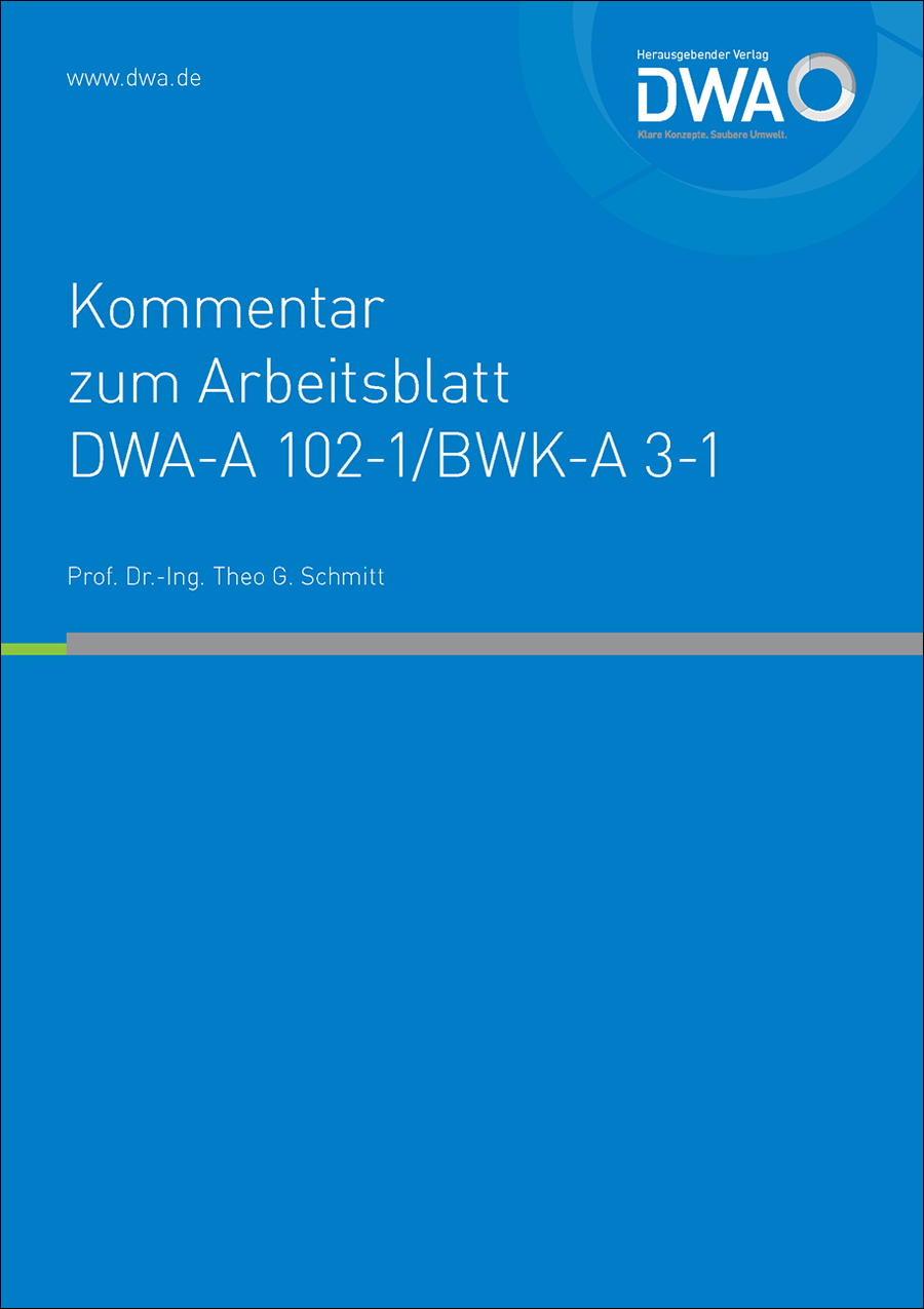 Kommentar zum Arbeitsblatt DWA-A 102-1/BWK-A 3-1 - Grundsätze zur Bewirtschaftung und Behandlung von Regenwetterabflüssen zur Einleitung in Oberflächengewässer - Teil 1: Allgemeines  (Dezember 2020) - 1. Auflage April 2022