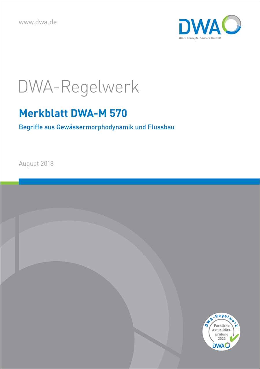 DWA-M 570 - Begriffe aus Gewässermorphodynamik und Flussbau - August 2018 DWA-M 570 - Begriffe aus Gewässermorphodynamik und Flussbau - August 2018